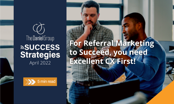 For Referral Marketing to Succeed, you need Excellent CX First!