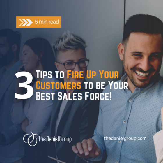 3 Tips to Fire Up Your Customers to be Your Best Sales Force!