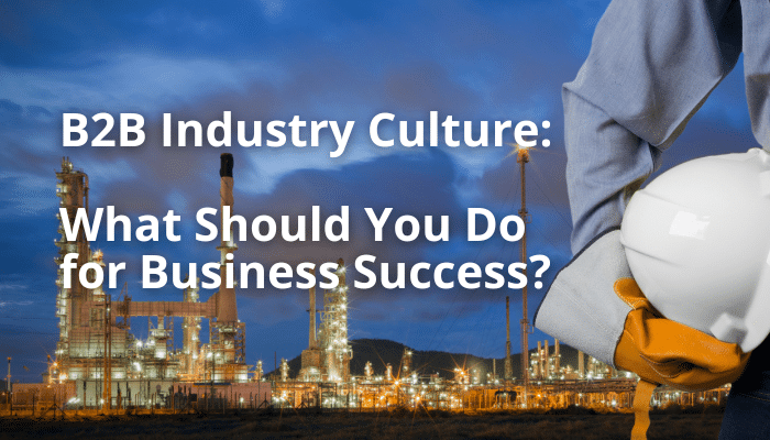 B2B Industry Culture: What Should You Do for Business Success?