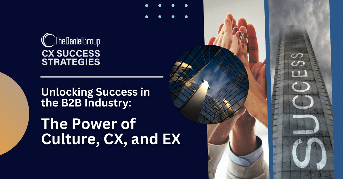Unlocking Success in the B2B Industry: The Power of Culture, CX, and EX