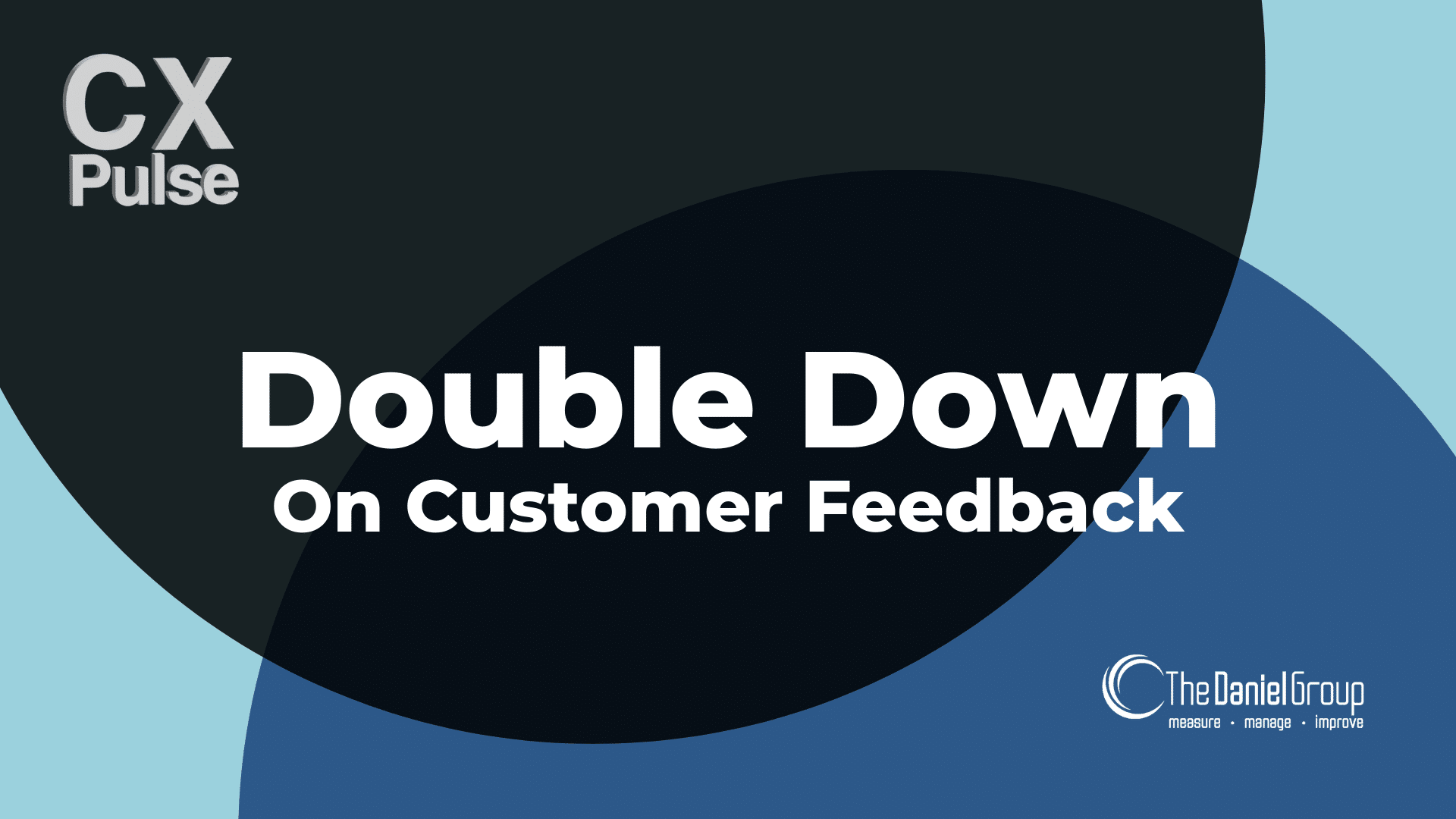 Why Now Is the Time to Double Down on Customer Feedback